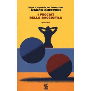 LIBRI NUOVI - I PECCATI DELLA BOCCIOFILA di MARCO GHIZZONI
