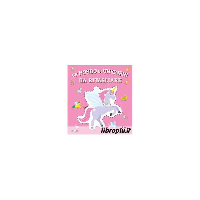 Un mondo di unicorni da ritagliare Pa...