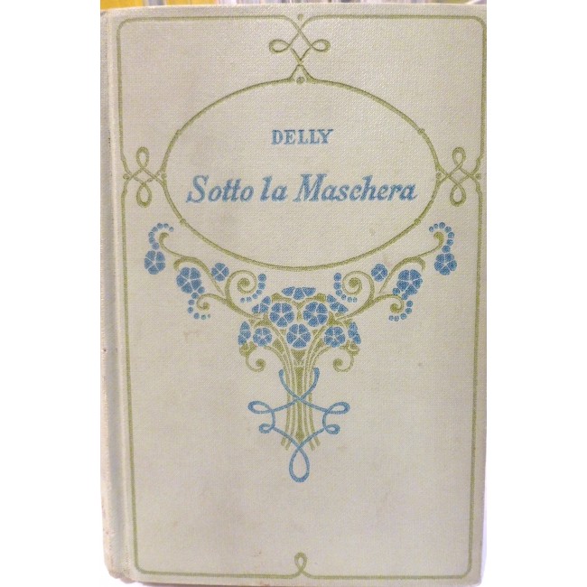 LIBRO - SOTTO LA MASCHERA autore DELLY - ANNO 1937